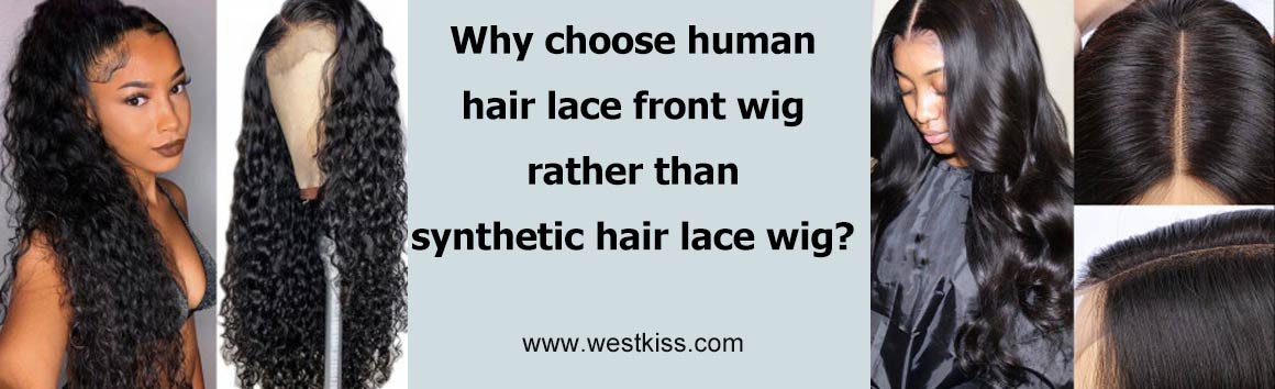 Why choose human hair lace front wig rather than synthetic hair lace front wig
