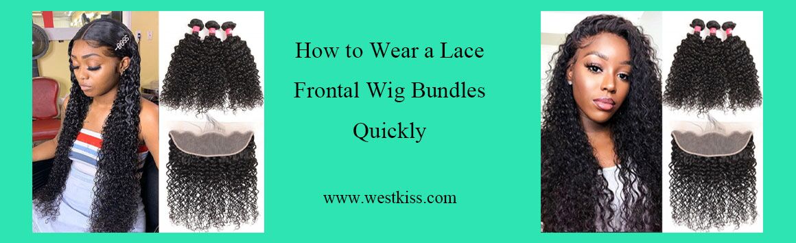 How to Wear a Lace Frontal Wig Bundles Quickly?