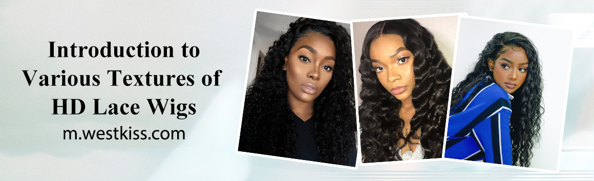 Introduction to Various Textures of HD Lace Wigs