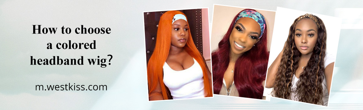How to choose a colored headband wig？