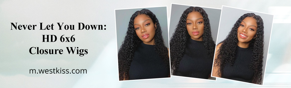 Never Let You Down: HD 6x6 Closure Wigs