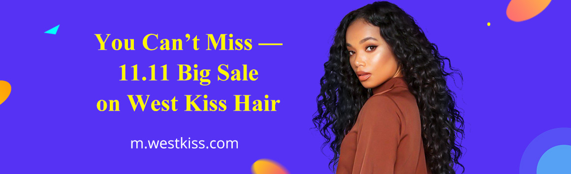 You Can’t Miss — 11.11 Big Sale on West Kiss Hair