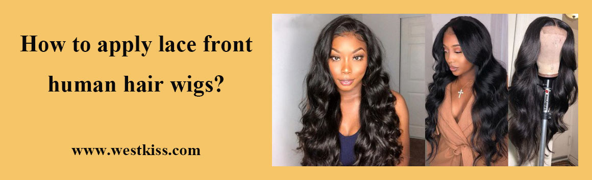 How to apply lace front human hair wigs