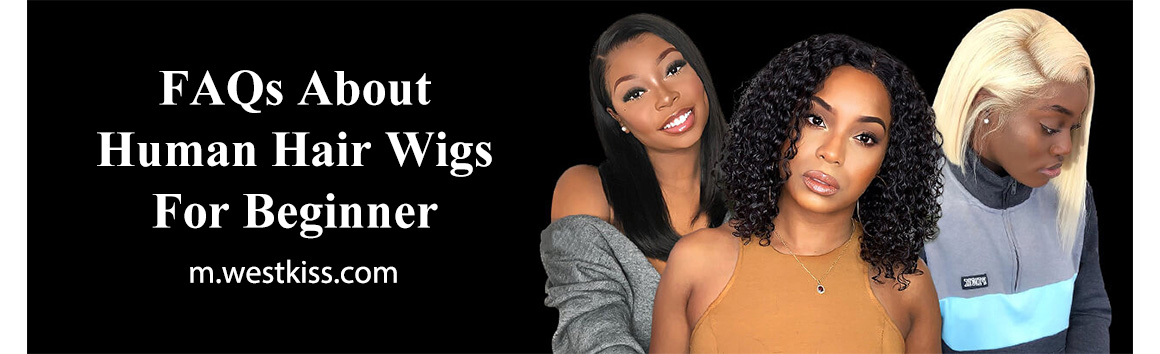 FAQs About Human Hair Wigs For Beginner