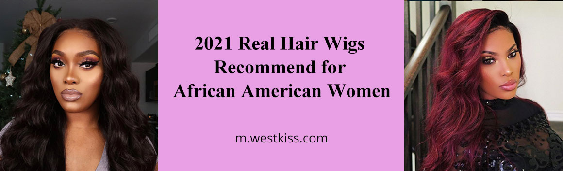 2021 Real Hair Wigs Recommend for African American Women