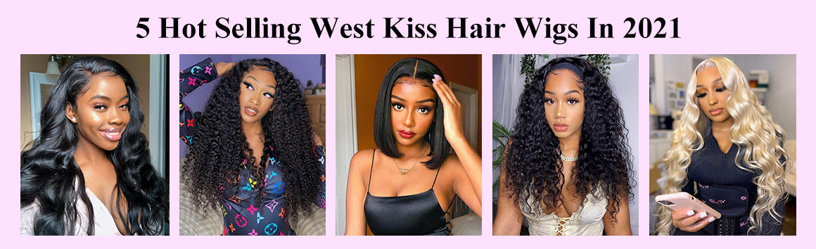 5 Hot Selling West Kiss Hair Wigs In 2021