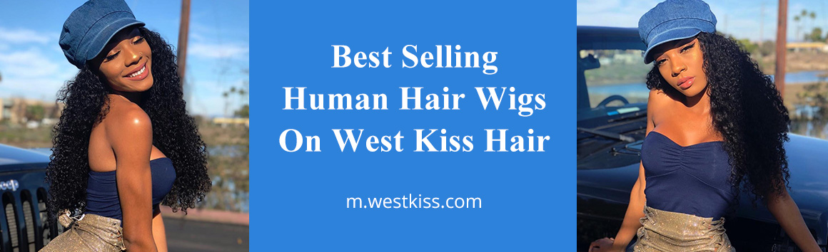 Best Selling Human Hair Wigs On West Kiss Hair