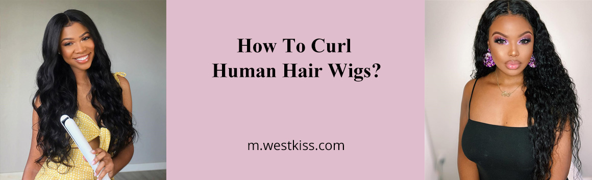 How To Curl Human Hair Wigs?