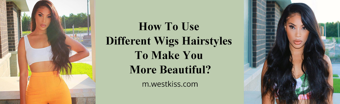 How To Use Different Wigs Hairstyles To Make You More Beautiful?