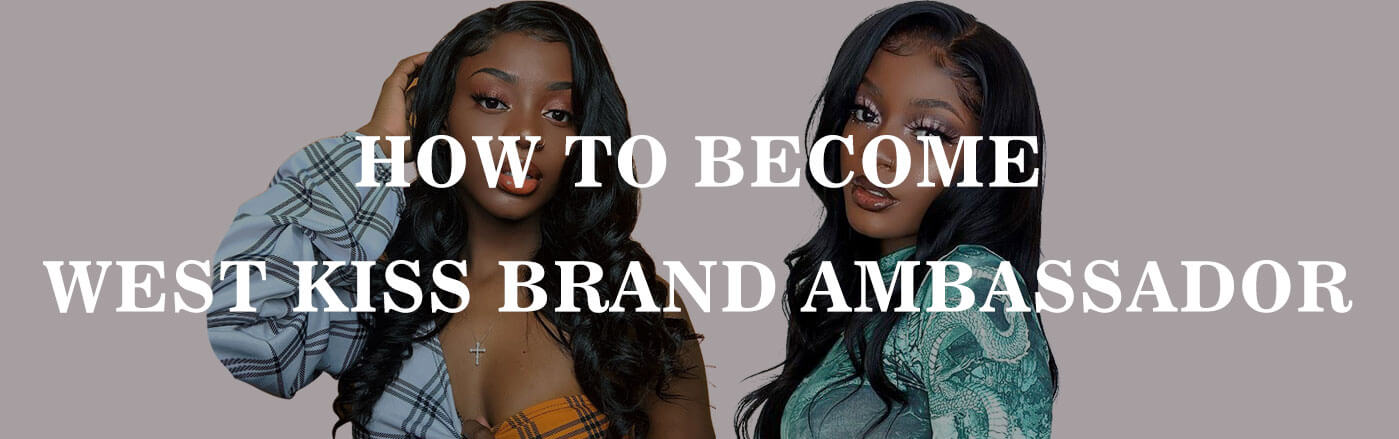 HOW TO TAKE PART IN WEST KISS HAIR BRAND AMBASSADORS PROGRAM