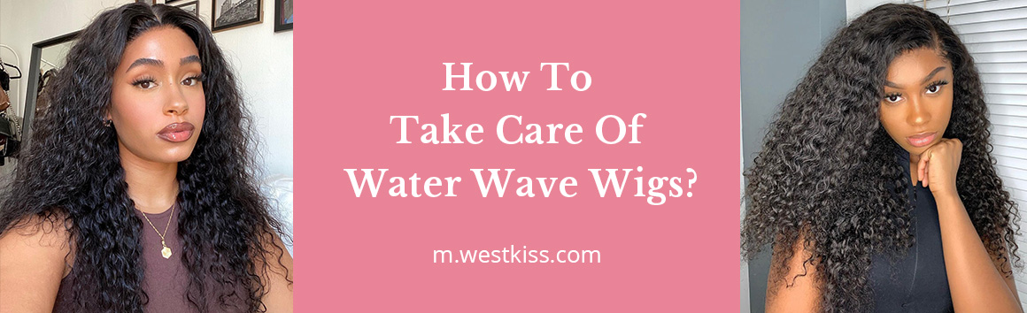 How To Take Care Of Water Wave Wig