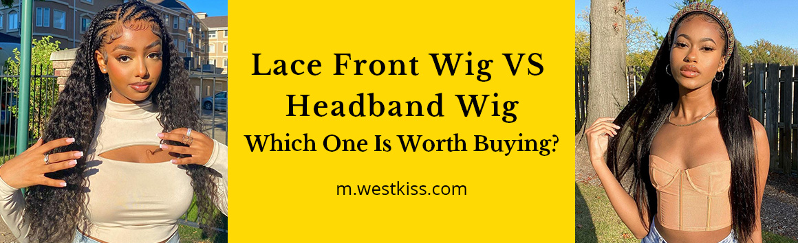 Lace Front Wig VS Headband Wig, Which One is Worth Buying?