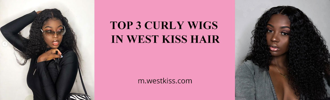 TOP 3 CURLY WIGS IN WEST KISS HAIR