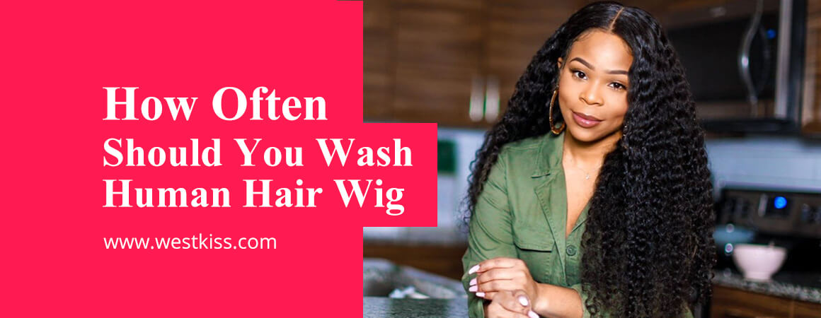 How Often Should You Wash Human Hair Wig